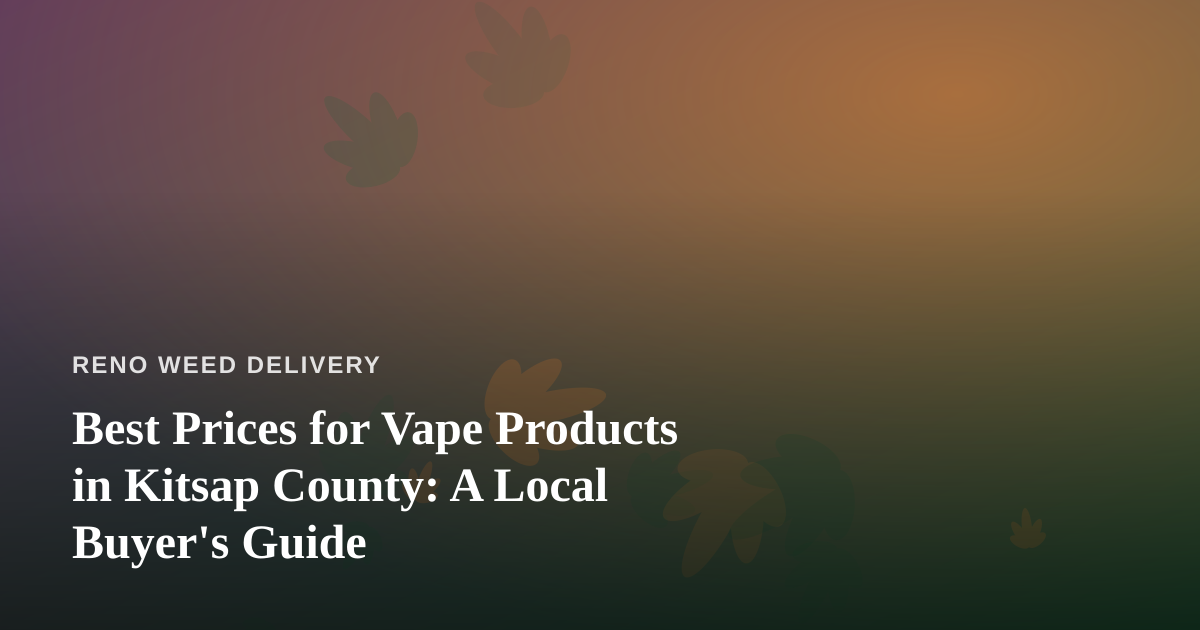 Best Prices for Vape Products in Kitsap County: A Local Buyer’s Guide