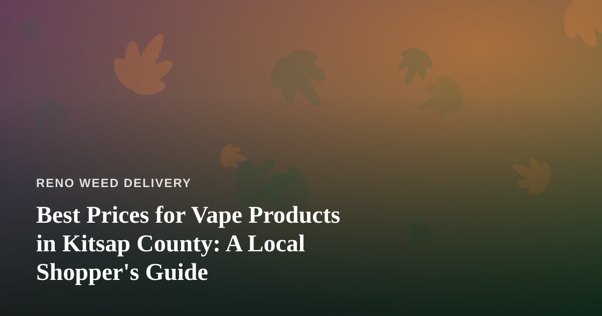 Best Prices for Vape Products in Kitsap County: A Local Shopper’s Guide