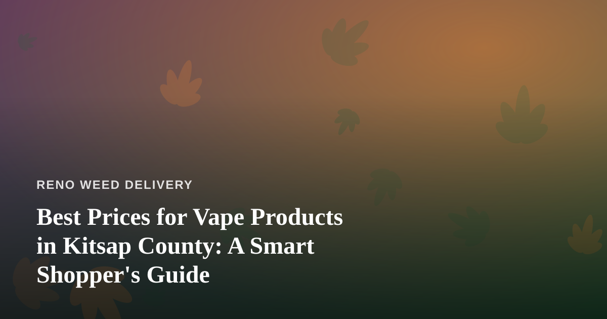 Best Prices for Vape Products in Kitsap County: A Smart Shopper’s Guide