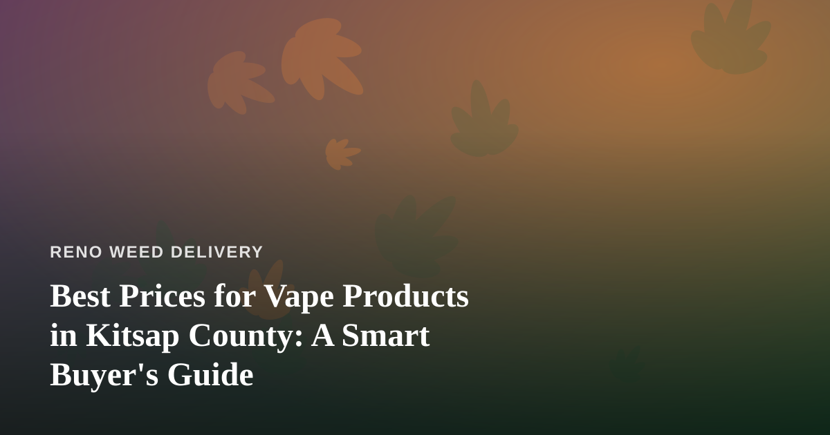 Best Prices for Vape Products in Kitsap County: A Smart Buyer’s Guide