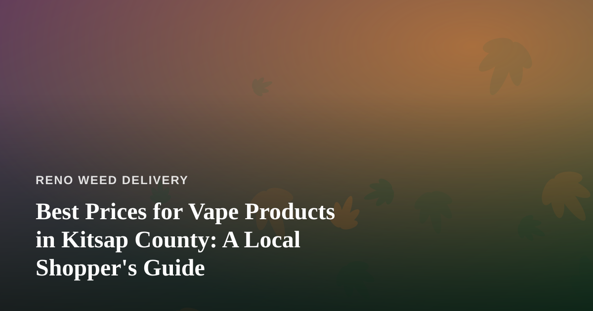 Best Prices for Vape Products in Kitsap County: A Local Shopper’s Guide