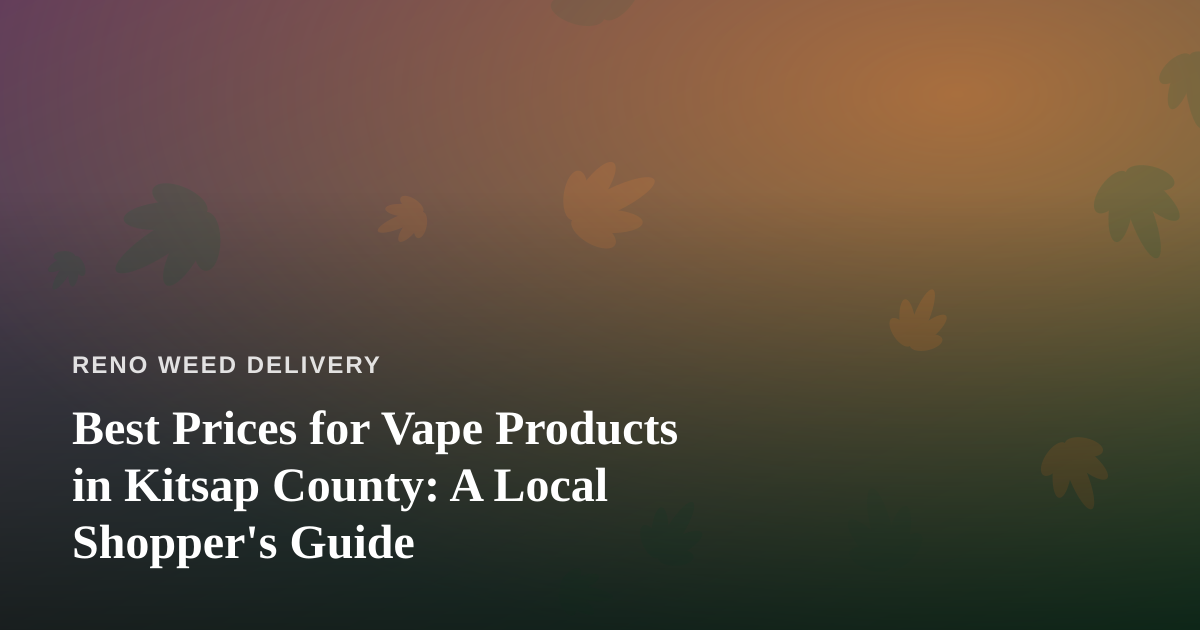 Best Prices for Vape Products in Kitsap County: A Local Shopper’s Guide