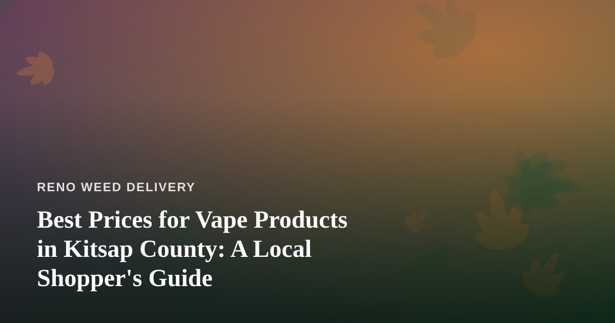Best Prices for Vape Products in Kitsap County: A Local Shopper’s Guide