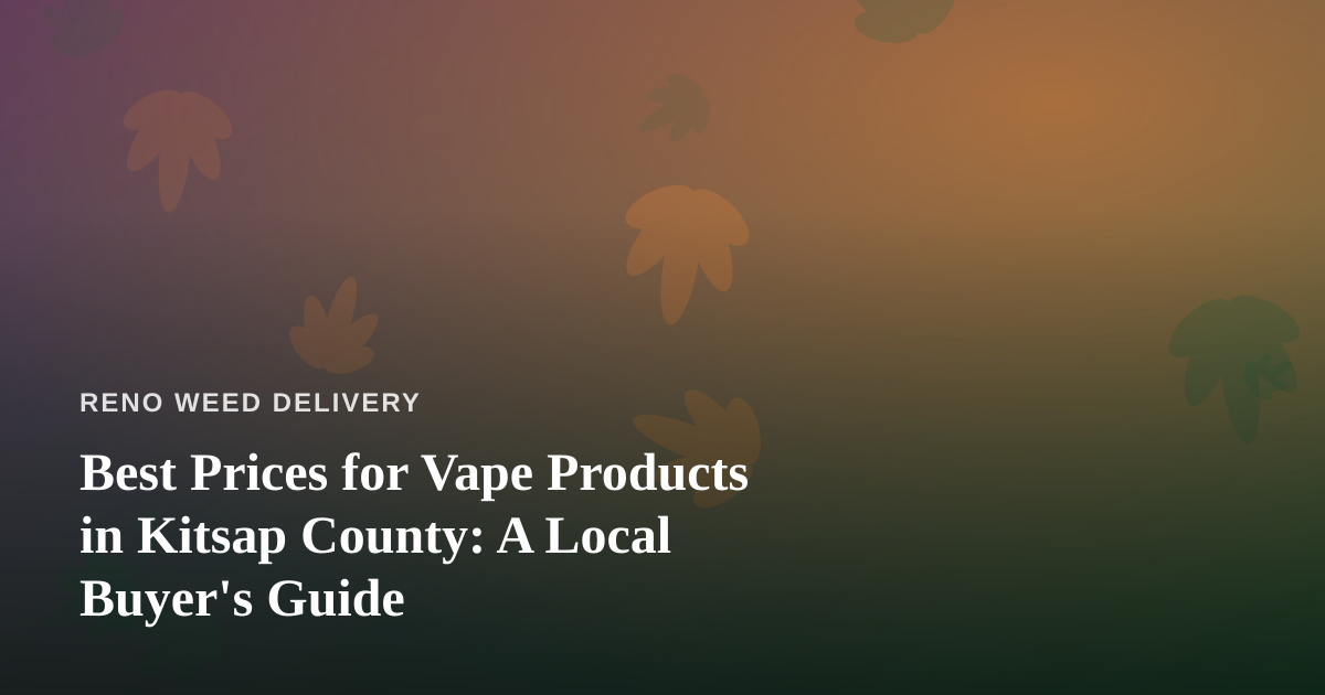 Best Prices for Vape Products in Kitsap County: A Local Buyer’s Guide