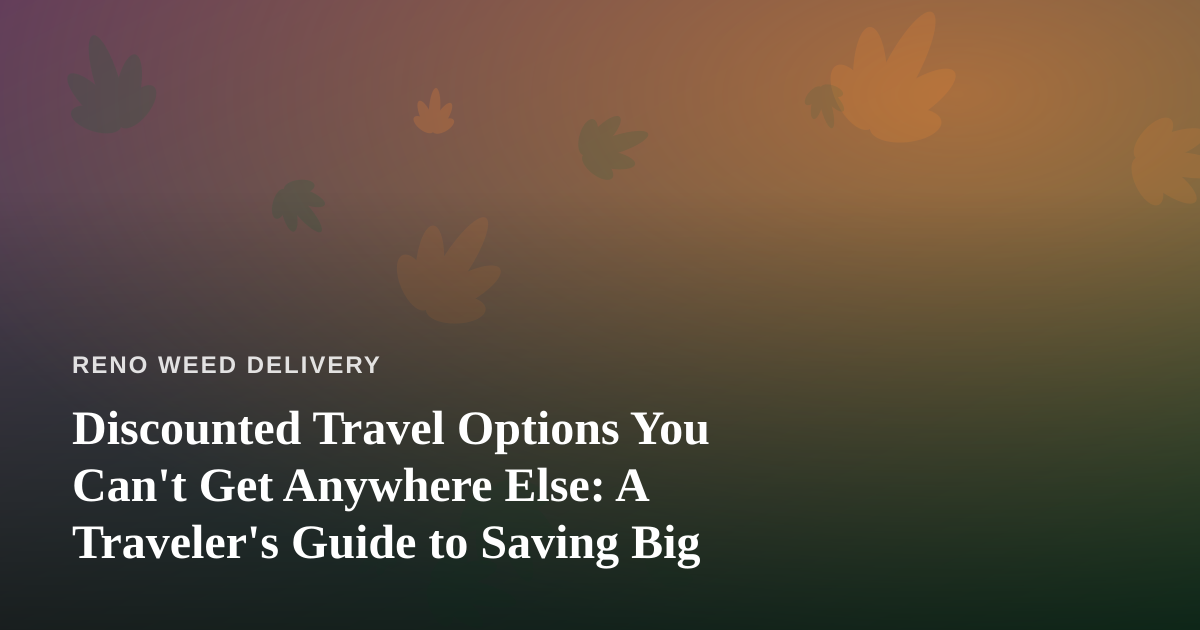 Discounted Travel Options You Can’t Get Anywhere Else: A Traveler’s Guide to Saving Big