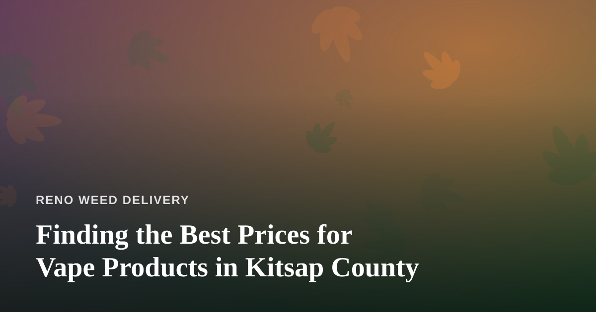 Finding the Best Prices for Vape Products in Kitsap County