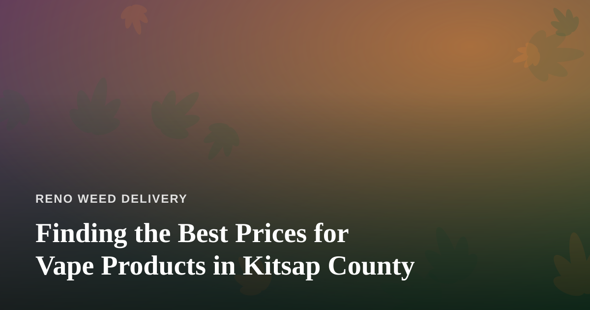 Finding the Best Prices for Vape Products in Kitsap County