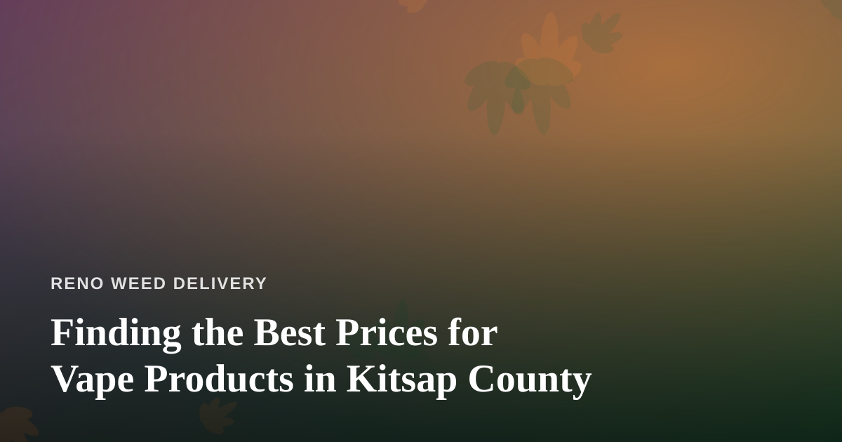Finding the Best Prices for Vape Products in Kitsap County