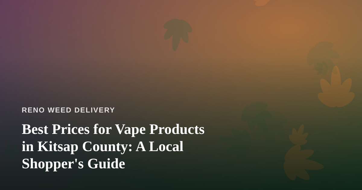 Best Prices for Vape Products in Kitsap County: A Local Shopper’s Guide