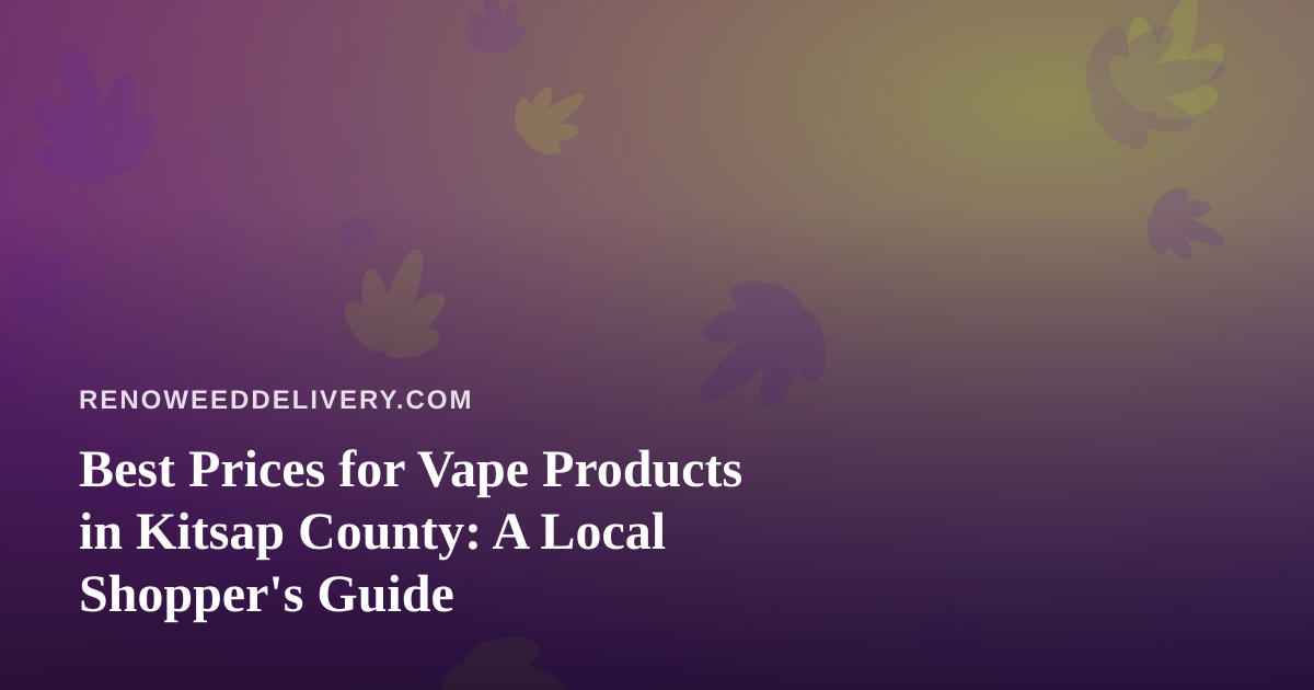 Best Prices for Vape Products in Kitsap County: A Local Shopper’s Guide