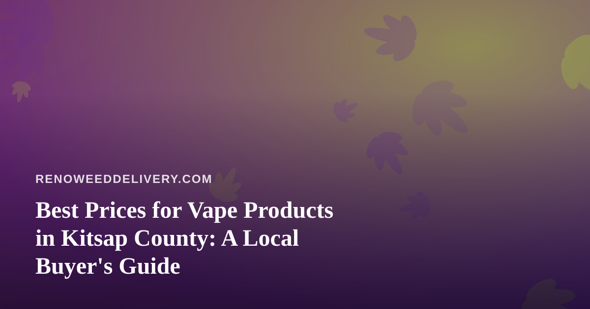 Best Prices for Vape Products in Kitsap County: A Local Buyer’s Guide