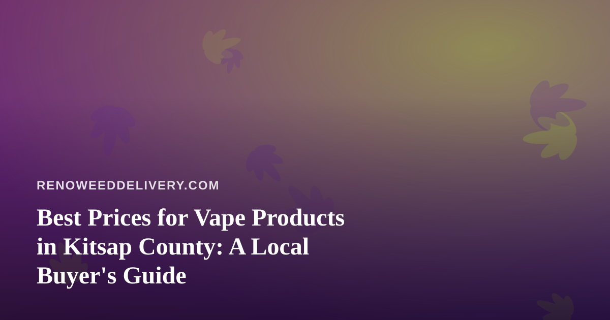 Best Prices for Vape Products in Kitsap County: A Local Buyer’s Guide