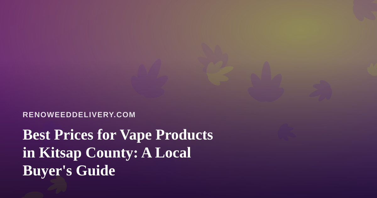 Best Prices for Vape Products in Kitsap County: A Local Buyer’s Guide