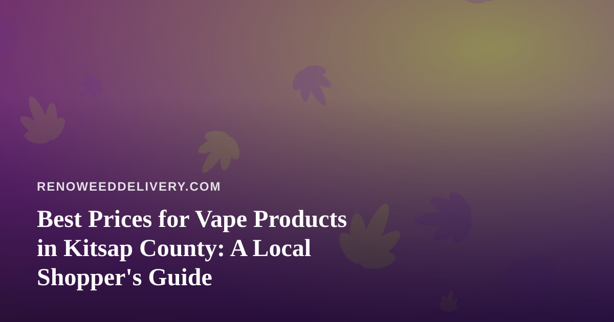Best Prices for Vape Products in Kitsap County: A Local Shopper’s Guide