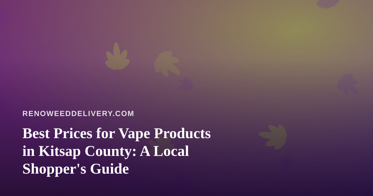 Best Prices for Vape Products in Kitsap County: A Local Shopper’s Guide
