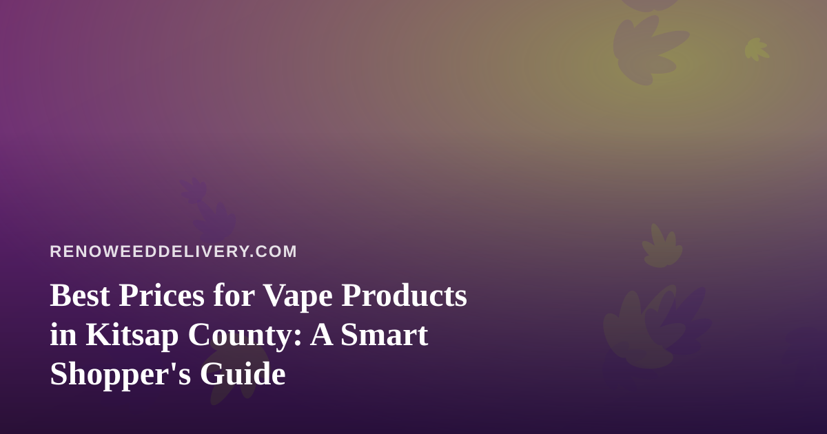 Best Prices for Vape Products in Kitsap County: A Smart Shopper’s Guide