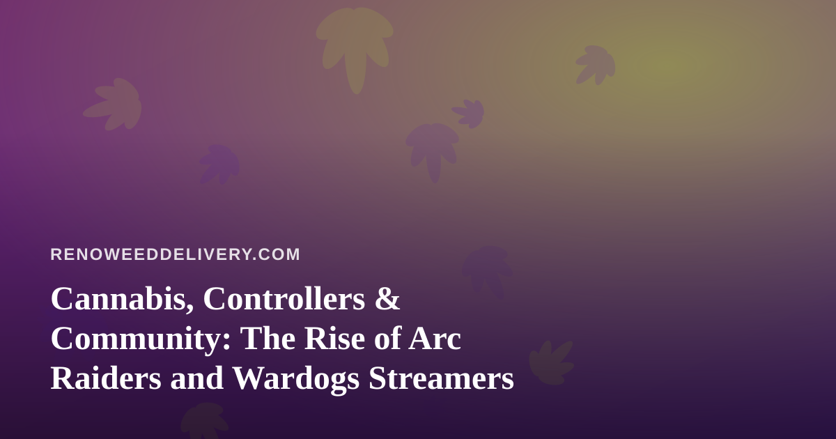 Cannabis, Controllers & Community: The Rise of Arc Raiders and Wardogs Streamers
