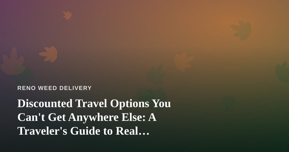 Discounted Travel Options You Can’t Get Anywhere Else: A Traveler’s Guide to Real Savings