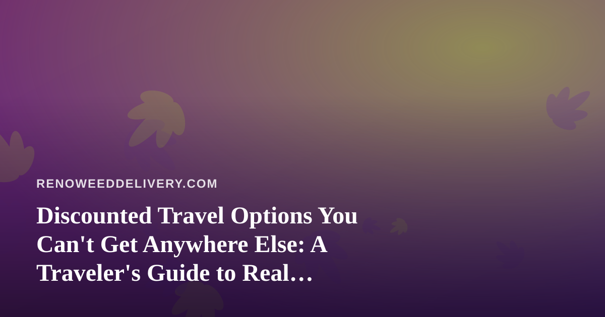 Discounted Travel Options You Can’t Get Anywhere Else: A Traveler’s Guide to Real Savings