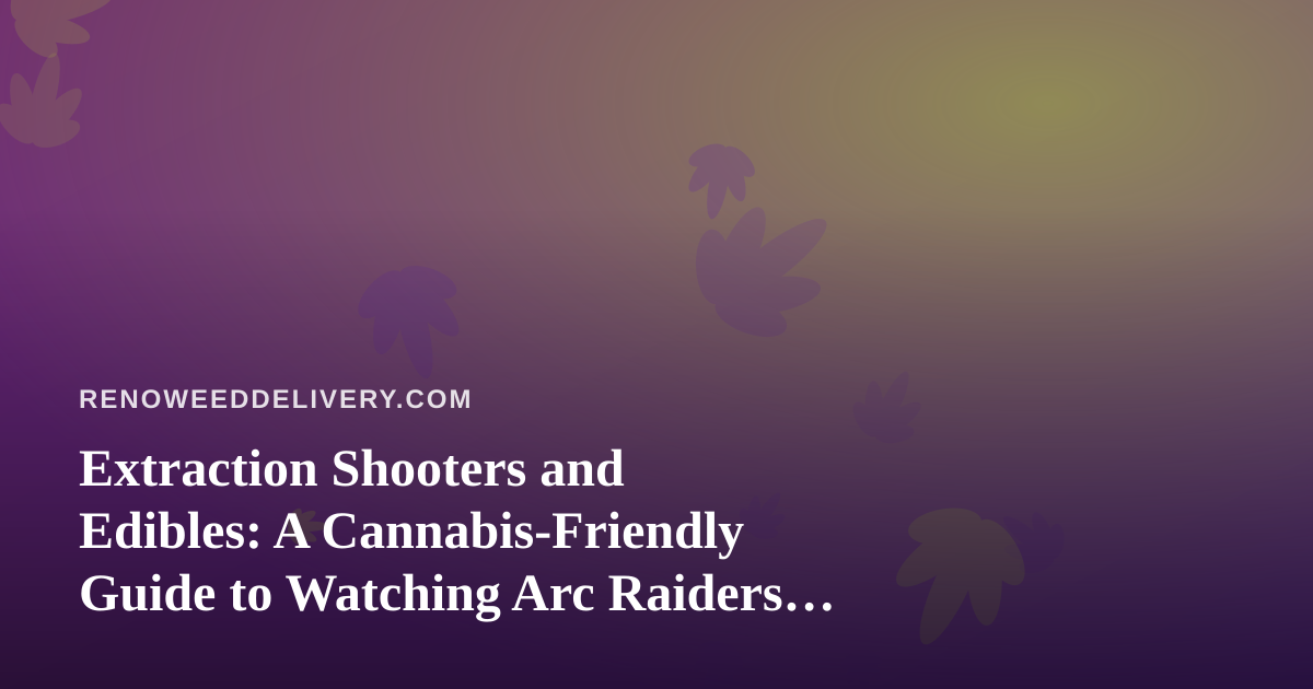 Extraction Shooters and Edibles: A Cannabis-Friendly Guide to Watching Arc Raiders and Wardogs on Twitch