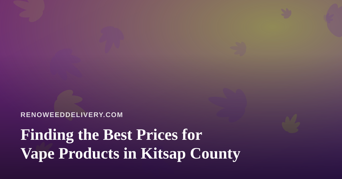 Finding the Best Prices for Vape Products in Kitsap County