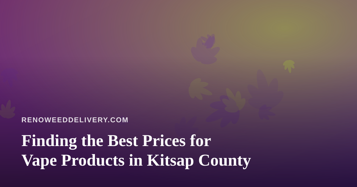 Finding the Best Prices for Vape Products in Kitsap County