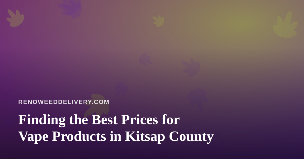 Finding the Best Prices for Vape Products in Kitsap County