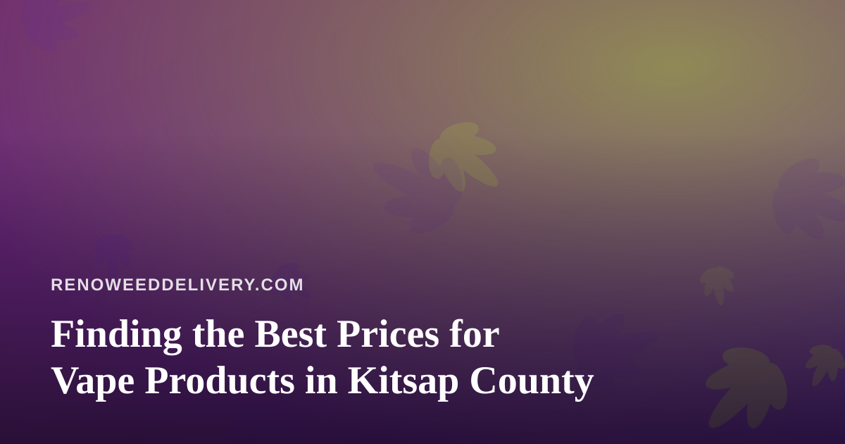 Finding the Best Prices for Vape Products in Kitsap County