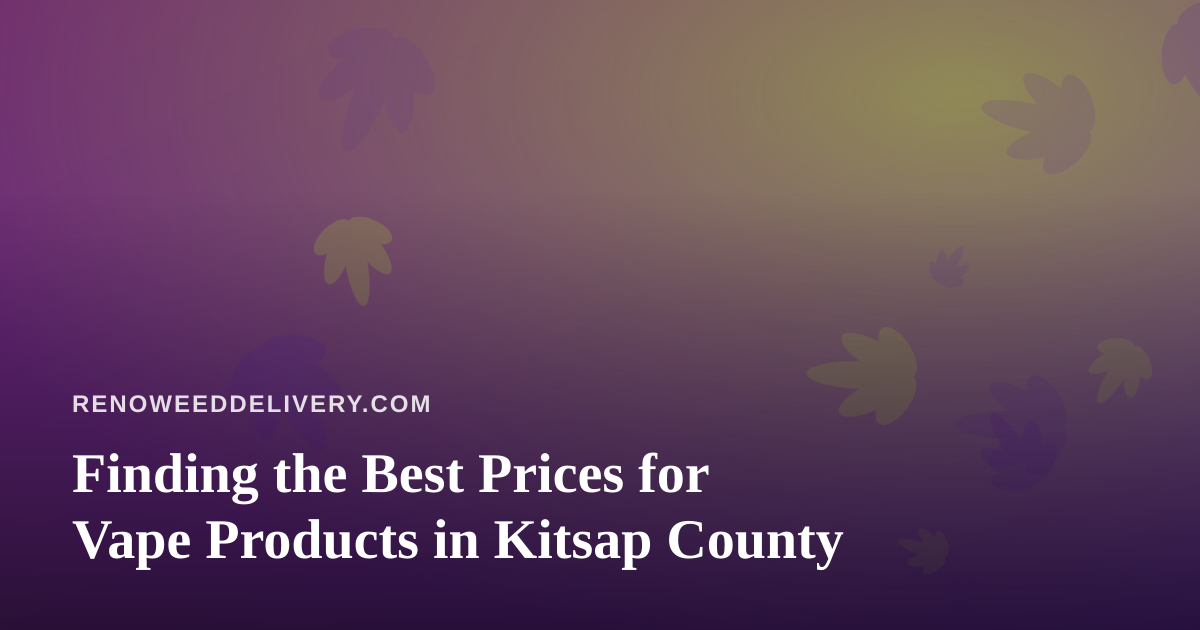 Finding the Best Prices for Vape Products in Kitsap County
