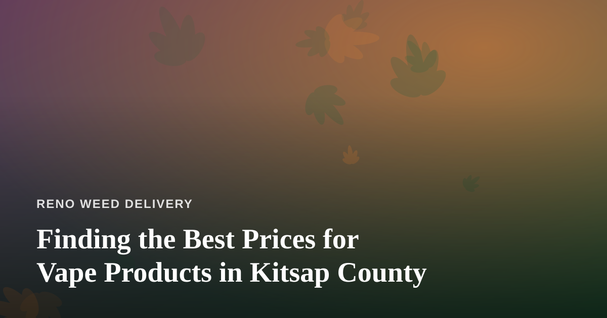 Finding the Best Prices for Vape Products in Kitsap County