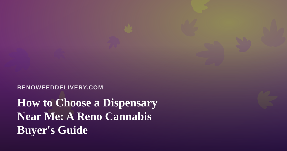 How to Choose a Dispensary Near Me: A Reno Cannabis Buyer’s Guide