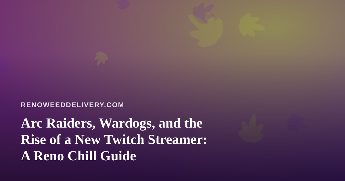Arc Raiders, Wardogs, and the Rise of a New Twitch Streamer: A Reno Chill Guide