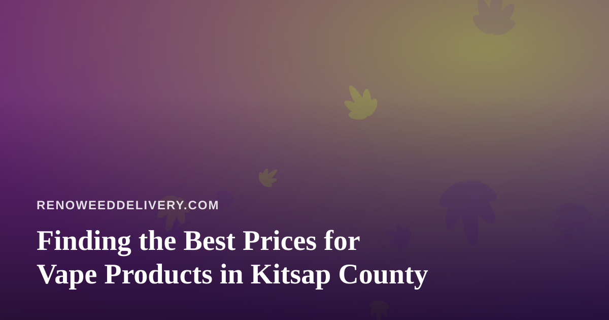 Finding the Best Prices for Vape Products in Kitsap County