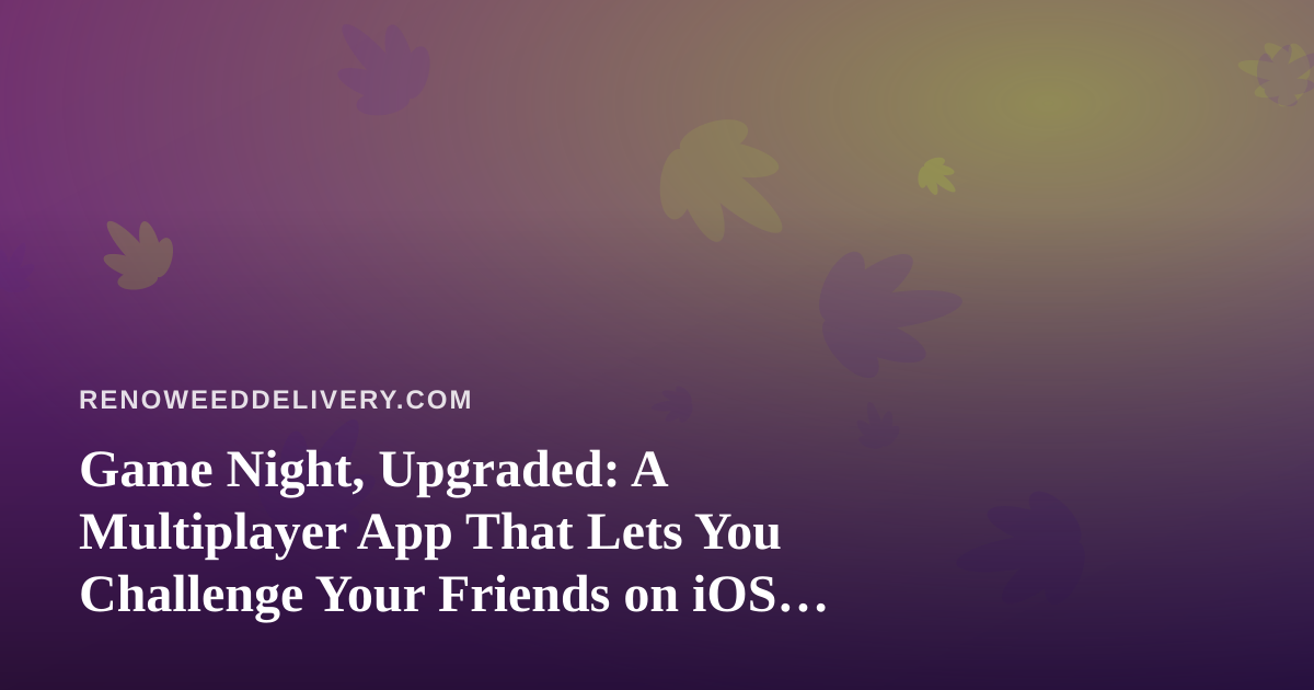 Game Night, Upgraded: A Multiplayer App That Lets You Challenge Your Friends on iOS and Android