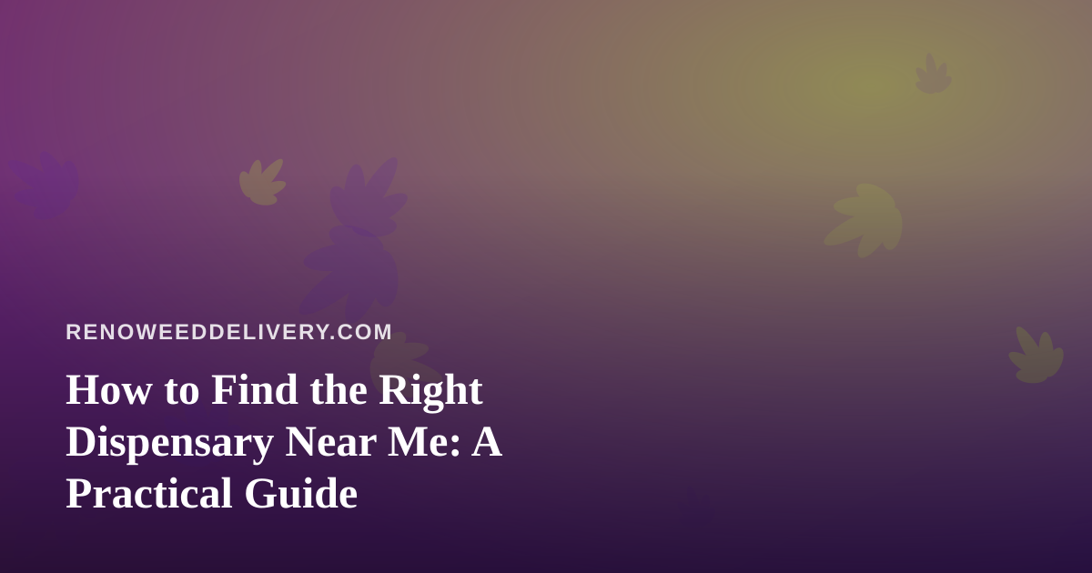 How to Find the Right Dispensary Near Me: A Practical Guide
