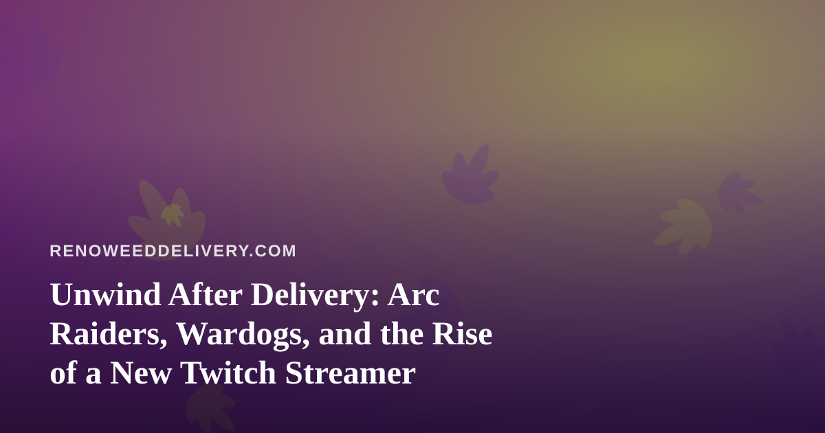 Unwind After Delivery: Arc Raiders, Wardogs, and the Rise of a New Twitch Streamer