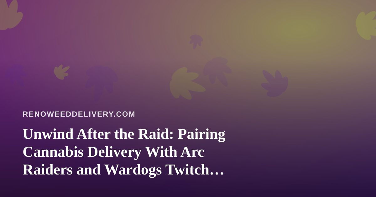 Unwind After the Raid: Pairing Cannabis Delivery With Arc Raiders and Wardogs Twitch Streams