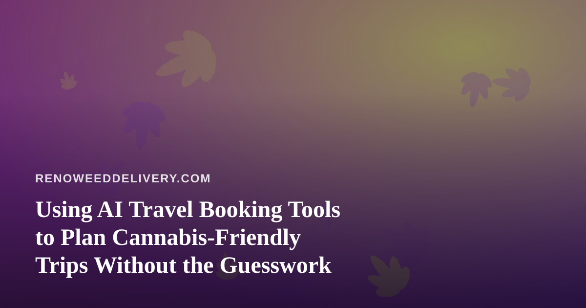 Using AI Travel Booking Tools to Plan Cannabis-Friendly Trips Without the Guesswork