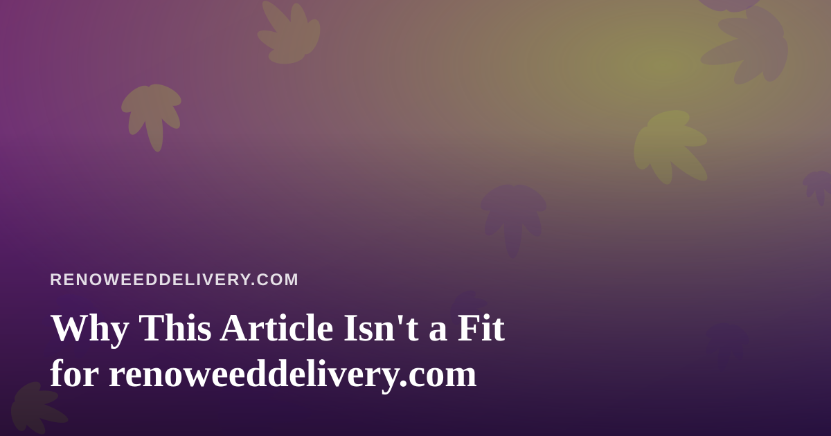 Why This Article Isn’t a Fit for renoweeddelivery.com